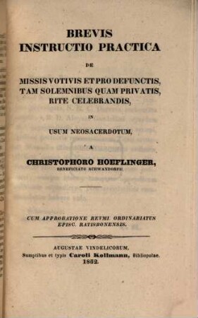 Brevis instructio practica de missis votivis et pro defunctis, tam solemnibus quam privatis, rite celebrandis : in usum neosacerdotum