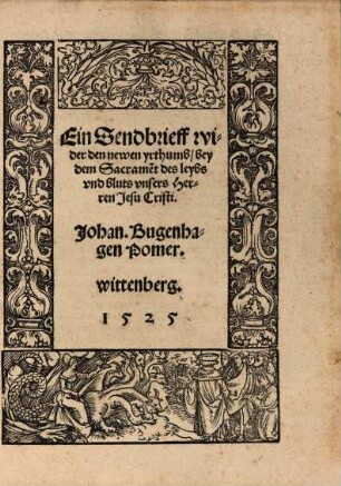 Ein Sendbrieff wider den Newen yrthumb, bey dem Sacrament des leybs wnd Bluts unsers Her van Jesu Christi