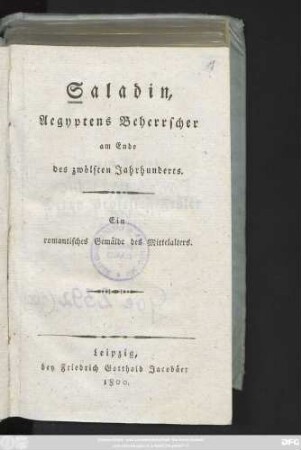 [Abtheilung 1]: Saladin, Aegyptens Beherrscher am Ende des zwölften Jahrhunderts : Ein romantisches Gemälde des Mittelalters