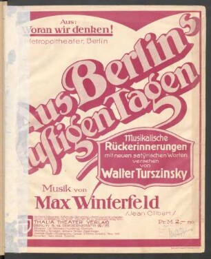 Aus Berlin's lustigen Tagen : aus: Woran wir denken! ; musikalische Rückerinnerungen mit neuen satÿrischen Worten versehen von Walter Turszinsky