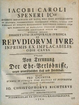 Iacobi Caroli Speneri ... Dissertatio Inauguralis Iuridica De Repudiorum Iure Inprimis Ex Implacabilis Odii Causa Vulgo Von Trennung Der Ehe-Verlöbnisse, wegen unversöhnlichen Haß und Feindschaft