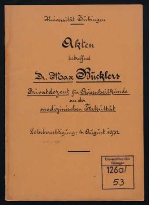 Max Bücklers (1895-1969). Personalakte des Akademischen Rektoratamts : Akte betreffend Dr. Max Bücklers. Privatdozent für Augenheilkunde an der medizinischen Fakultät