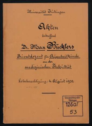 Max Bücklers (1895-1969). Personalakte des Akademischen Rektoratamts : Akte betreffend Dr. Max Bücklers. Privatdozent für Augenheilkunde an der medizinischen Fakultät