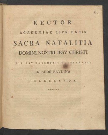 Rector Academiae Lipsiensis Sacra Natalitia Domini Nostri Iesv Christi Die XXV Decembris MDCCLXXXIII In Aede Pavlina Celebranda Indicit 1783