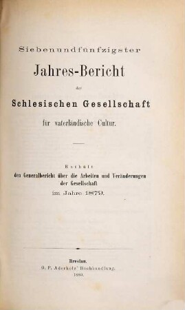 Jahresbericht der Schlesischen Gesellschaft für Vaterländische Cultur. 57. 1879