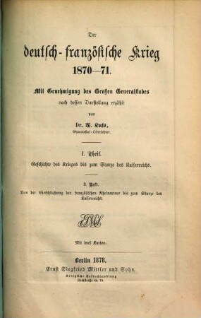 Der deutsch-französische Krieg 1870 - 71 : Mit Genehmigung des Großen Generalstabes nach dessen Darstellung erzählt, 1,3.. Geschichte des Krieges bis zum Sturze des Kaiserreichs. H.3. Von der Einschließung der französischen Rheinarmee bis zum Sturze des Kaiserreichs