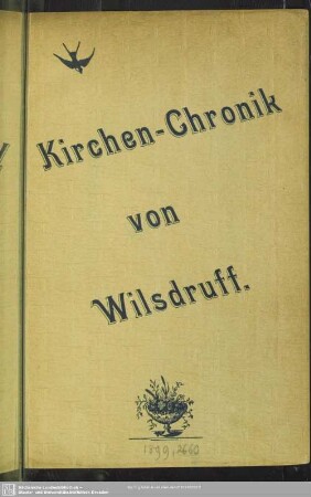 Kirchen-Chronik von Wilsdruff : Seiner lieben Kirchgemeinde Wilsdruff zur Erinnerung an freud- und leidvolle Stunden ...