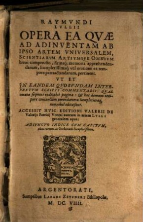 Raymvndi Lvllii Opera Ea Qvae Ad Adinventam Ab Ipso Artem Vniversalem, ... pertinent