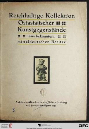 Japanische Kunstgegenstände aus bekanntem Mitteldeutschen Besitz : Keramik, Bronzen, Waffen, Schwertstichblätter und Schwertzieraten, Arbeiten in Lack, Schnitzereien in Holz und Elfenbein, Netzke, Inro, Möbel, Wandbilder (Malereien in Lack, in Auflegearbeiten und Kakemonos) ; Auktion in München in der Galerie Helbing 7. Juni und folgende Tage