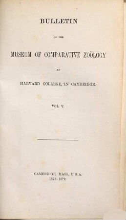 Bulletin of the Museum of Comparative Zoology. 5, 5. 1878/79