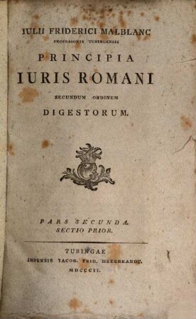 Julii Friderici Malblanc Principia iuris romani secundum ordinem digestorum. 2,1