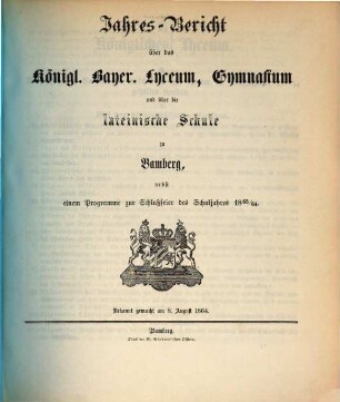 Jahres-Bericht über das Königl. Bayer. Lyceum, Gymnasium und über die Lateinische Schule zu Bamberg. 1863/64