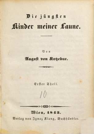 August's von Kotzebue ausgewählte prosaische Schriften : die Romane, Erzählungen, Anekdoten u. Miszellen, 21. Die jüngsten Kinder meiner Laune ; 1
