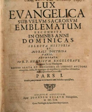 Lux Evangelica Sub Velvm Sacrorvm Emblematum Recondita : In Omnes Anni Dominicas Selecta Historia Et Morali Doctrina Varie, 1