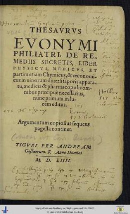 Thesavrvs Evonymi Philiatri De Remediis Secretsi : liber physicus, medicus, et partim etiam Chymicus, & oeconomicus in uinoroum diuersi saporis apparatu, medicis & pharmacopolis omnibus praecipue necessarius