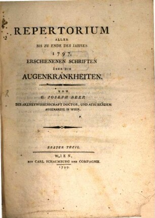 Repertorium Aller Bis Zu Ende Des Jahres 1797 Erschienenen Schriften Über Die Augenkrankheiten. Erster Theil