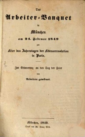 Das Arbeiter-Banquet in München am 24. Februar 1849 zur Feier des Jahrestages der Februarrevolution in Paris : zur Erinnerung an den Tag der Feier den Arbeitern gewidmet