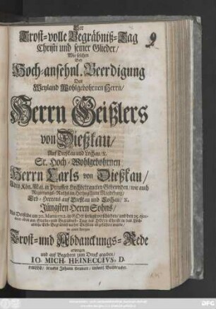 Der Trost-volle Begräbniß-Tag Christi und seiner Glieder : Wie solchen Bey ... Beerdigung Des ... Geißlers von Dießkau, Auf Dießkau und Lochau ... Carls von Dießkau ... Jüngsten Herrn Sohns, Als Derselbe am 20. Martii 1712. ... verschieden ...