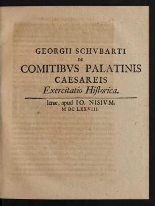 Georgii Schubarti De Comitibus Palatinis Caesareis Exercitatio Historica