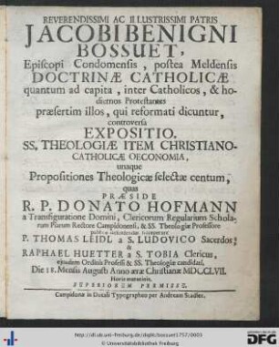 Reverendissimi Ac Illustrissimi Patris Jacobi Benigni Bossuet, Episcopi Condomensis, postea Meldensis Doctrinae Catholicae, quantum ad capita, inter Catholicos, & hodiernos Protestantes praesertim illos, qui reformati dicuntur, controversa Expositio