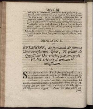 Disputatio III. De Religione, ac speciatim de summo Controversiarum Apice, & primo de Quæstione Decretoria, quæ concernit Viam Salutis unicam & tutissimam
