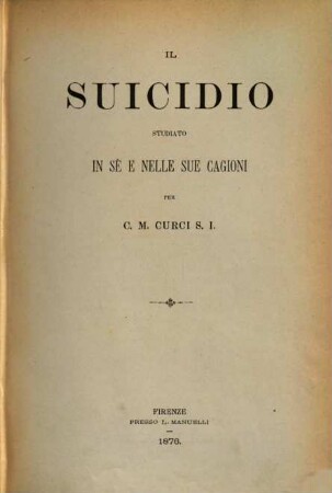 Il suicidio Studiato in sé e nelle sue cagioni par C. M. Curci