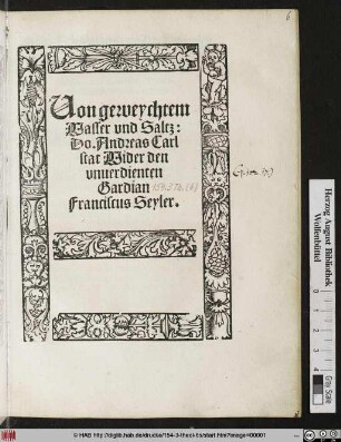 Uon geweychtem || Wasser und Saltz:|| Do.Andreas Carl||stat Wider den || vnuerdienten || Gardian || Franciscus Seyler.||