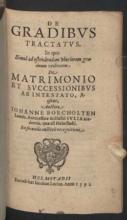 De Gradibvs Tractatvs : In quo Simul ad ostendendam uberiorem graduum utilitatem, De Matrimonio Et Successionibus Ab Intestato, Agitur