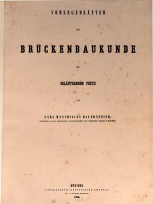 Vorlegeblätter zur Brückenbaukunde mit erläuterndem Texte