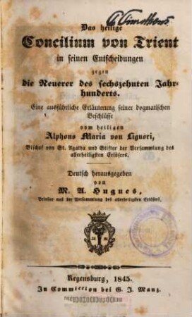 Das heilige Concilium von Trient in seinen Entscheidungen gegen die Neuerer des sechszehnten Jahrhunderts : eine ausführliche Erläuterung seiner dogmatischen Beschlüsse