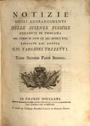Notizie degli aggrandimenti delle scienze fisiche : accaduti in Toscana nel corso di anni LX. del secolo XVII.. 2,2