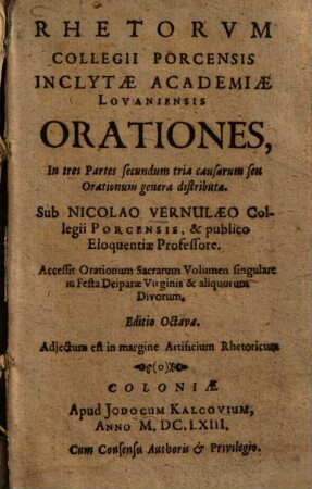 Rhetorum Collegii Porcensis Inclytae Academiae Lovaniensis Orationes : in tres partes secundem tria causarum seu orationum genera distributae