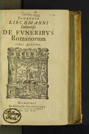 Johannis Kirchmanni Lubecensis De Funeribus Romanorum : Libri Quatuor