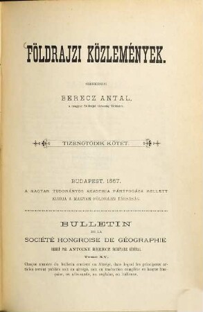 Földrajzi közlemények : a Magyar Földrajzi Társaság tudományos folyóirata = Geografičeskie soobščenija = Geographische Mitteilungen. 15. 1887