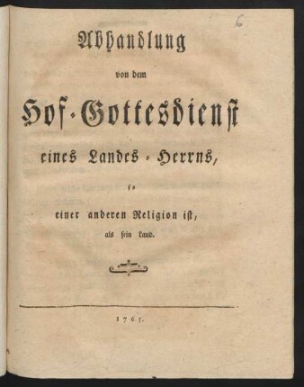 Abhandlung von dem Hof-Gottesdienst eines Landes-Herrns, so einer anderen Religion ist, als sein Land