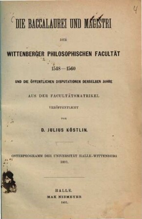 Die Baccalaurei und Magistri der Wittenberger philosophischen Fakultät. [4], 1548 - 1560 und die öffentlichen Disputationen derselben Jahre