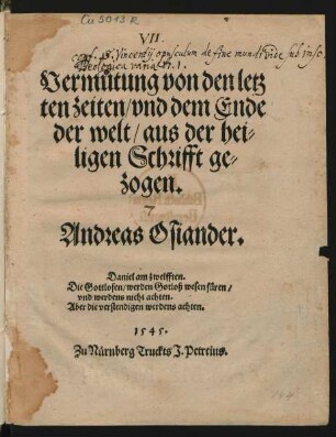 Vermůtung von den letz||ten zeiten/ vnd dem Ende || der welt/ aus der hei=||ligen Schrifft ge=||zogen.|| Andreas Osiander.|| ... ||