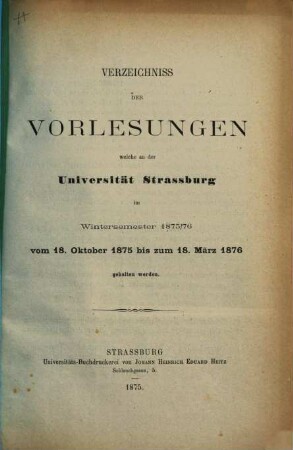 Verzeichnis der Vorlesungen an der Kaiser-Wilhelm-Universität Strassburg, 1875/76 (1875), WS