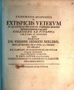 Exercitatio Academica De Extispiciis Vetervm In Quantvm Ad Indolem Et Temperiem Regionis Dignoscendam Valent : Occasione Ex Vitruvii Lib. I. Cap. IV. Desumta