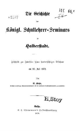 Die Geschichte des Königl. Schullehrer-Seminars zu Halberstadt : Festschrift zur Jubelfeier seines hundertjährigen Bestehens am 10. Juli 1878