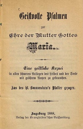 Geistvolle Psalmen zur Ehre der Mutter Gottes Maria : eine geistliche Arznei in alten schweren Anliegen des Leibes und der Seele mit größtem Nutzen zu gebrauchen