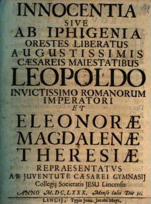 Innocentia sive ab Iphigenia Orestes liberatus : ... repraesentatus ab iuventute caesarei gymnasii Collegii Societatis Jesu Lincensis anno 1680 mense Iulii die 31.
