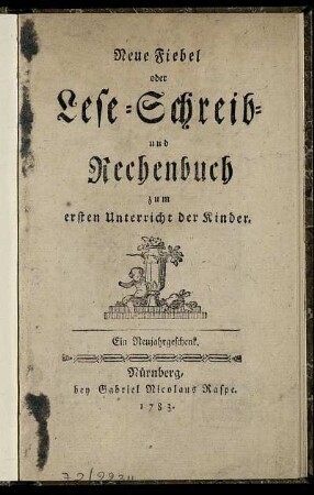 Neue Fiebel oder Lese- Schreib- und Rechenbuch zum ersten Unterricht der Kinder : Ein Neujahrgeschenk