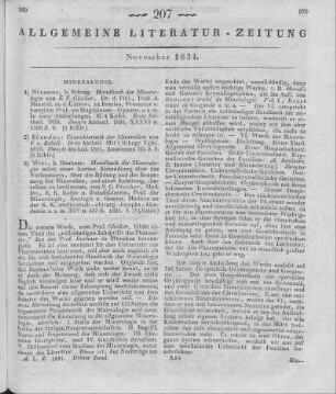 [Sammelrezension dreier mineralogischer Werke.] Rezensiert werden: 1) Glocker, E. F.: Handbuch der Mineralogie. Abt. 1-2. Nürnberg: Schrag 1829-1831 2) Kobell, F. v.: Charakteristik der Mineralien. Abt. 1-2. Nürnberg: Schrag 1830-1831 3) Fischer, S. K.: Handbuch der Mineralogie. Wien: Heubner 1831