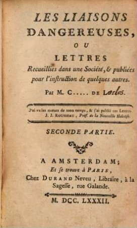 Les Liaisons Dangereuses, Ou Lettres Recueillies dans une Société, & publiées pour l'instruction de quelques autres. 2