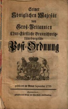 Seiner Königlichen Majestät von Groß-Britannien Chur-Fürstliche Braunschweig-Lüneburgische Post-Ordnung : publiciret im Monat September 1755