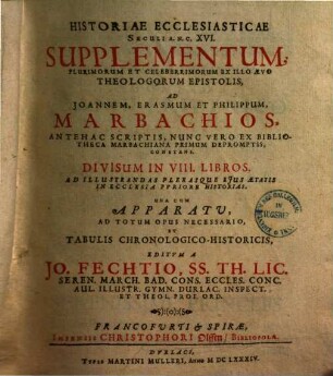 Historiae ecclesiasticae saeculi A. N. C. XVI supplementum : theologorum epistolis ad Joannem, Erasmum et Philippum Marbachios constans ... divisum in VIII libros