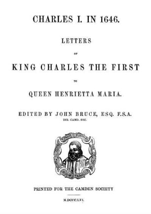 Charles I. in 1646 : Letters of King Charles the First to Queen Henrietta Maria