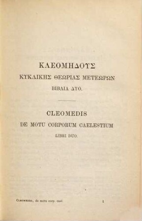 Cleomedis de motu circulari corporum caelestium libri duo : . Ad novorum codicum fidem edidit et latina interpretatione instruxit Hermannus Ziegler
