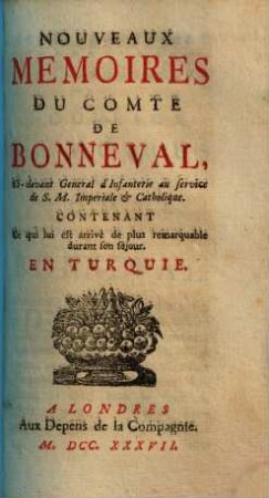 Nouveaux memoires du Comte de Bonneval : contenant ce qui lui est arrivé de plus remarquable durant son séjour en Turquie